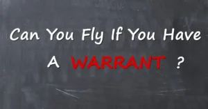 Can You Fly If You Have a Warrant