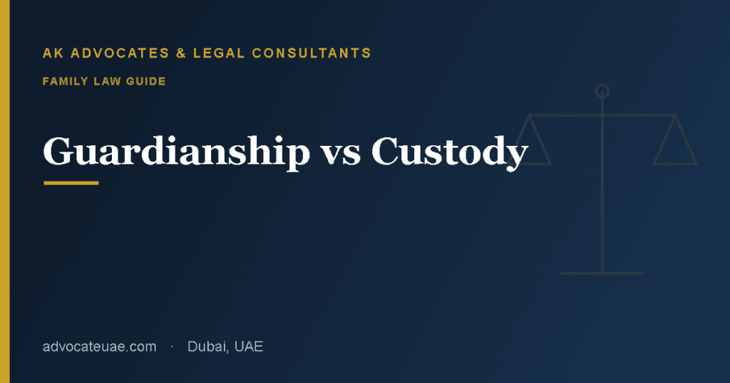 Guardianship vs custody in the UAE guide — AK Advocates & Legal Consultants