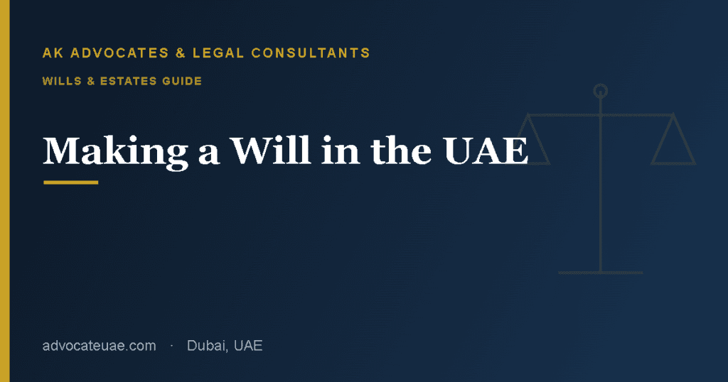Making a will in the UAE — a guide for expats — AK Advocates & Legal Consultants
