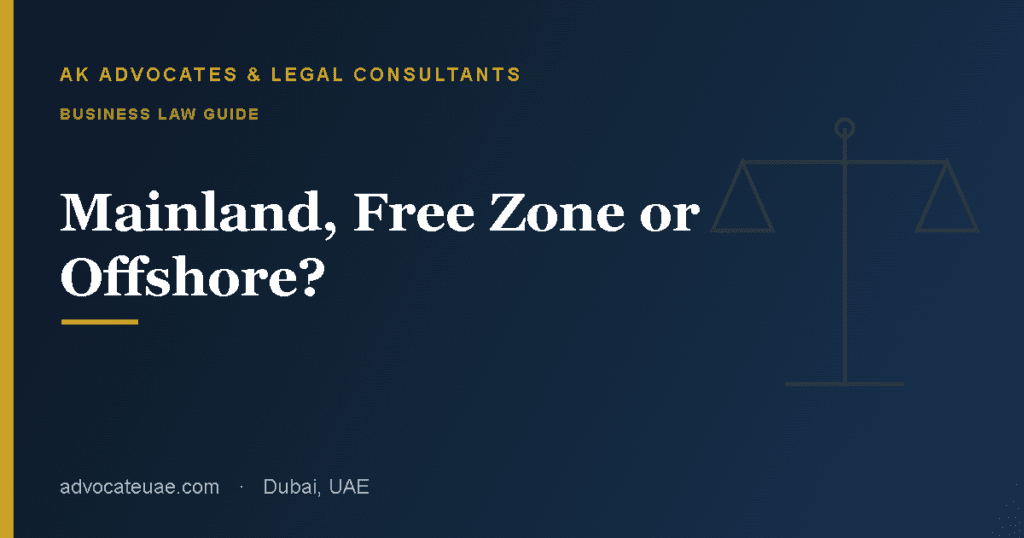 Choosing a UAE company structure — mainland vs free zone vs offshore — AK Advocates